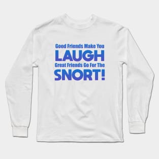 Good Friends Make You Laugh Long Sleeve T-Shirt